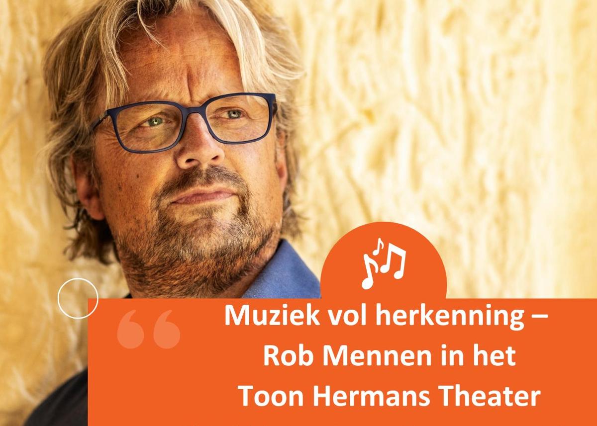 Muziek vol herkenning met Rob Mennen in het Toon Hermans Theater ...